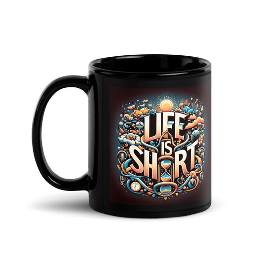 Life is Short Black Glossy Mug