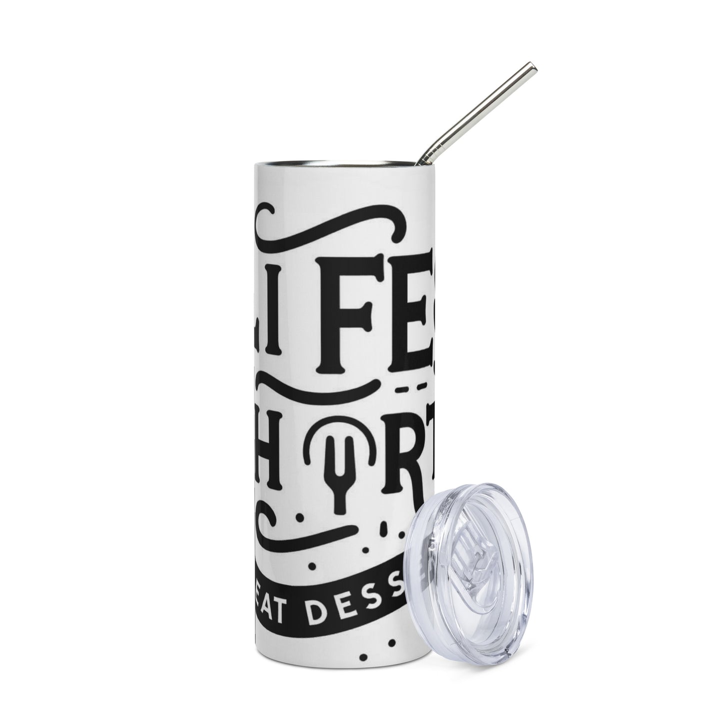 Life is Short Stainless steel tumbler