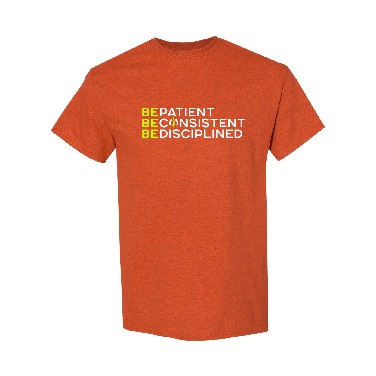 Be Patient Consistent Disciplined T-Shirt