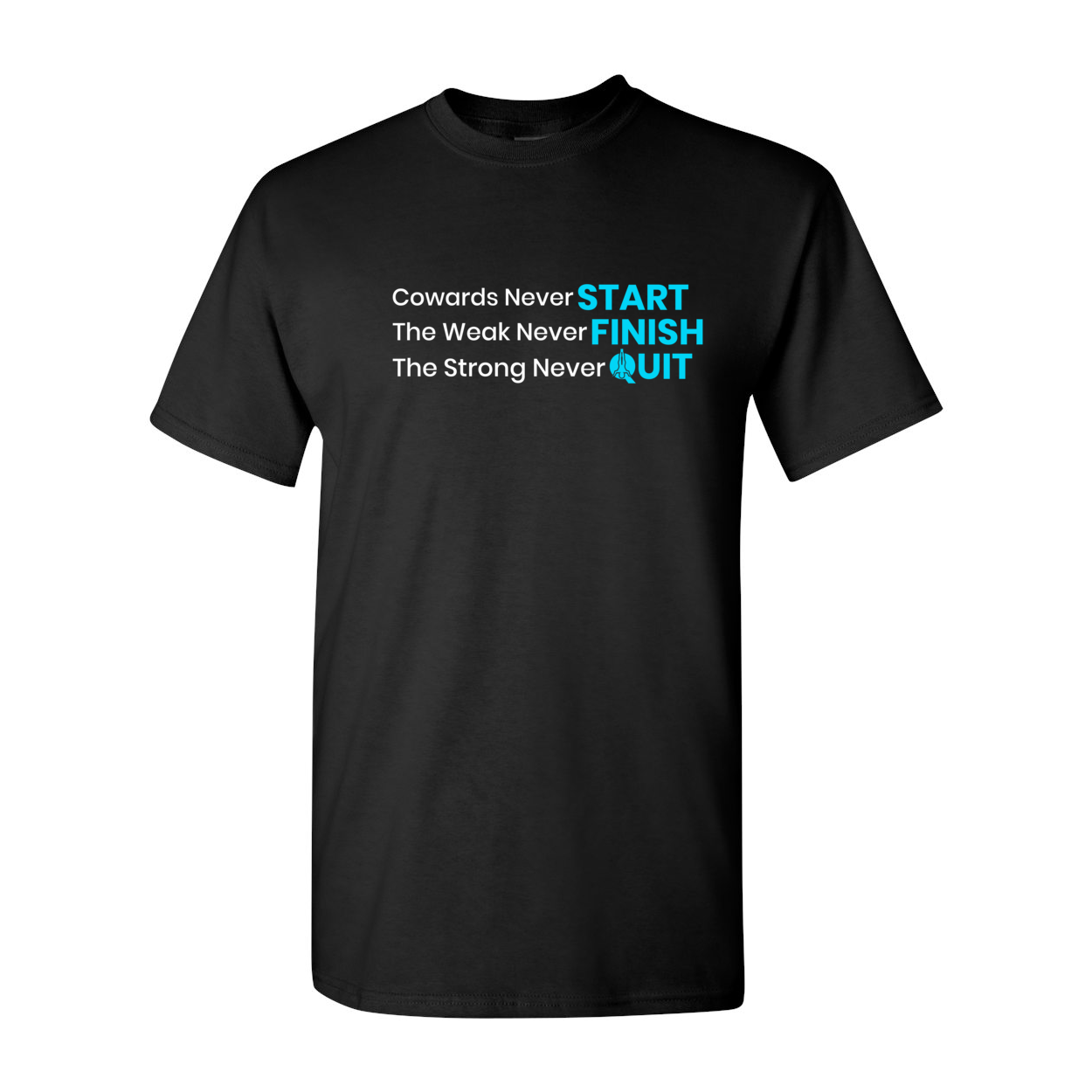 Cowards Never Start Weak Never Finish T-Shirt